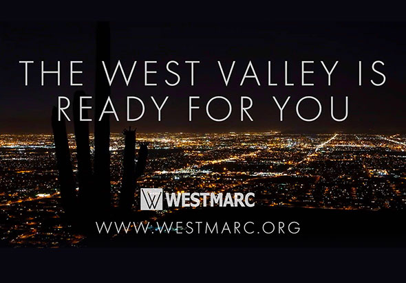 The West Valley is ready for you WESTMARC www.westmarc.org