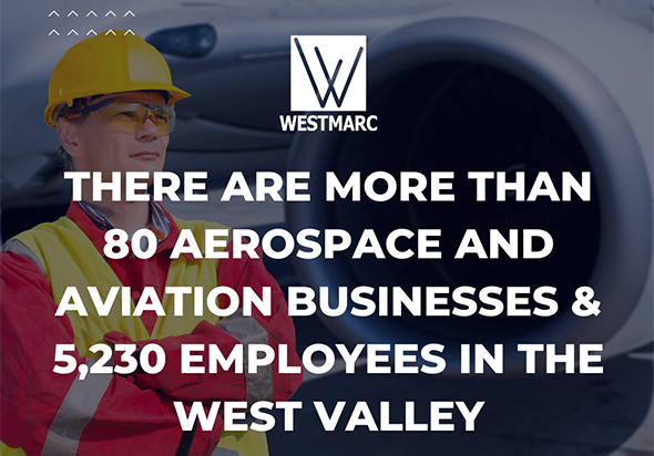 WESTMARC There are more than 80 aerospace and aviation businesses & 5,230 employees in the west valley