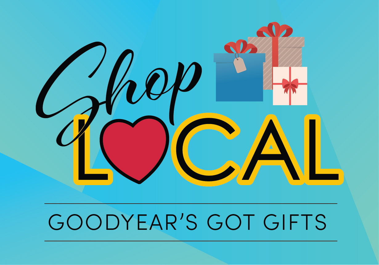 Shop Local. Goodyear's Got Gifts.